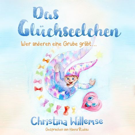 Hörbüch “Das Glückseelchen - Wer anderen eine Grube gräbt... (ungekürzt) – Christina Willemse”