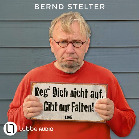 Hörbüch “Reg' Dich nicht auf. Gibt nur Falten! - Live. (Ungekürzt) – Bernd Stelter”