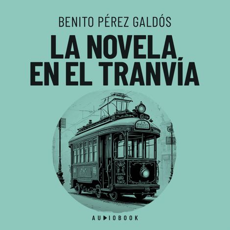 Hörbüch “La novela en el tranvia – Benito Perez Galdos”