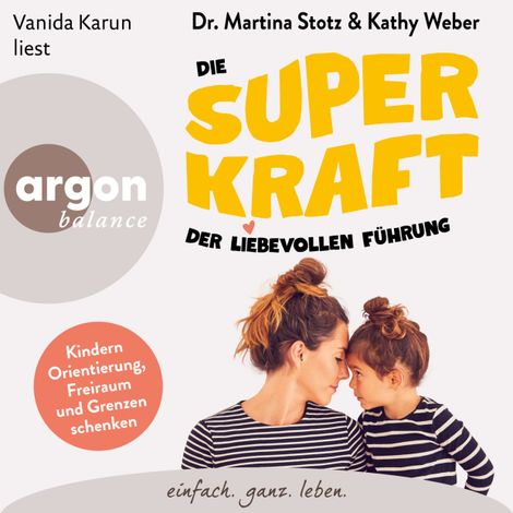 Hörbüch “Die Superkraft der liebevollen Führung - Kindern Orientierung, Freiraum und Grenzen schenken (Ungekürzte Lesung) – Martina Stotz, Kathy Weber”