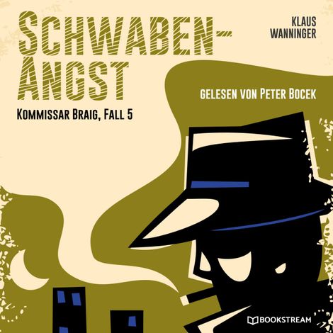 Hörbüch “Schwaben-Angst - Kommissar Braig, Fall 5 (Ungekürzt) – Klaus Wanninger”