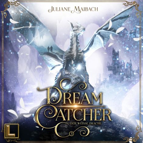 Hörbüch “Der weiße Drache - Dreamcatcher, Band 3 (ungekürzt) – Juliane Maibach”