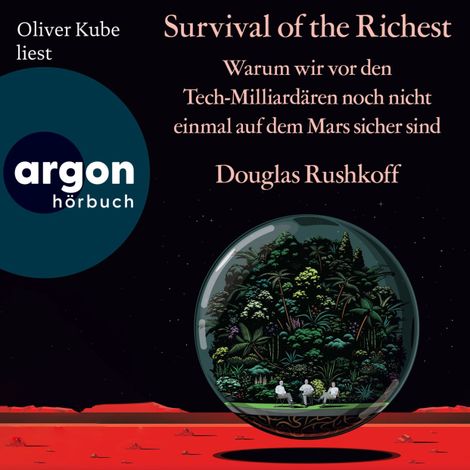 Hörbüch “Survival of the Richest - Warum wir vor den Tech-Milliardären noch nicht einmal auf dem Mars sicher sind (Ungekürzte Lesung) – Douglas Rushkoff”