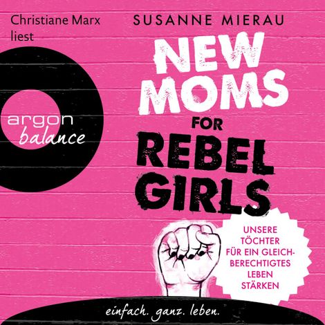 Hörbüch “New Moms for Rebel Girls - Unsere Töchter für ein gleichberechtigtes Leben stärken (Ungekürzte Lesung) – Susanne Mierau”