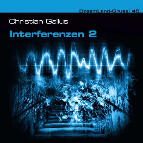 Hörbüch “Dreamland Grusel, Folge 45: Interferenzen 2 – Christian Gailus, Raimund Junker”
