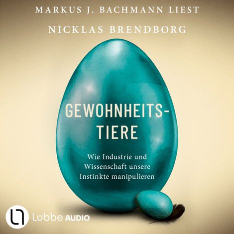 Hörbüch “Gewohnheitstiere - Wie Industrie und Wissenschaft unsere Instinkte manipulieren (Ungekürzt) – Nicklas Brendborg”