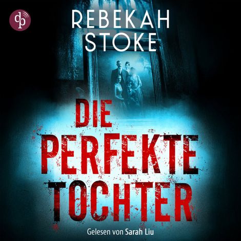 Hörbüch “Die perfekte Tochter | Thriller Hörbuch (Ungekürzt) – Rebekah Stoke”