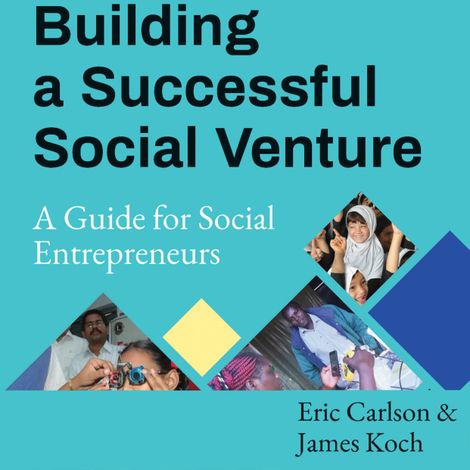 Hörbüch “Building a Successful Social Venture - A Guide for Social Entrepreneurs (Unabridged) – Eric Carlson, James Koch”