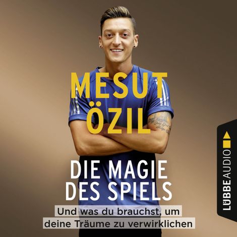 Hörbüch “Die Magie des Spiels - Und was du brauchst, um deine Träume zu verwirklichen (Gekürzt) – Mesut Özil”