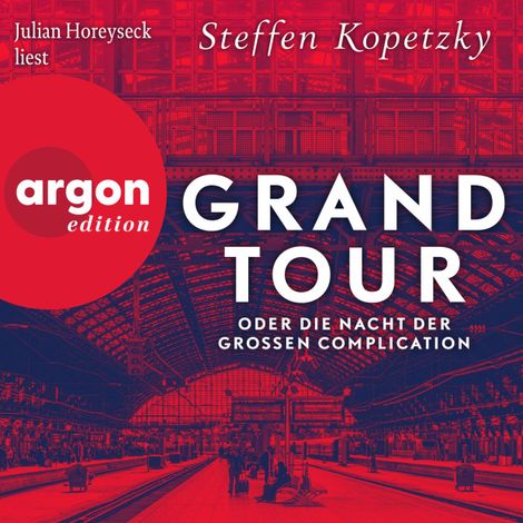 Hörbüch “Grand Tour oder die Nacht der Grossen Complication (Ungekürzte Lesung) – Steffen Kopetzky”