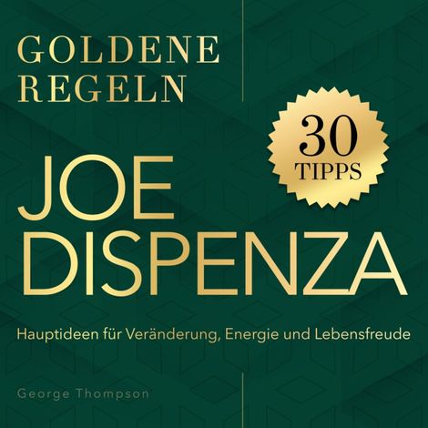 Hörbüch “Goldene Regeln - Joe Dispenza - Goldene Regeln - Hauptideen für Veränderung, Energie und Lebensfreude (Ungekürzt) – George Thompson”