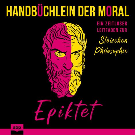 Hörbüch “Handbüchlein der Moral - Ein zeitloser Leitfaden zur stoischen Philosophie (Ungekürzt) – Epiktet”