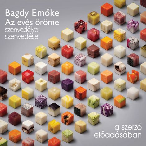 Hörbüch “Az evés öröme, szenvedélye, szenvedése (teljes) – Bagdy Emőke”