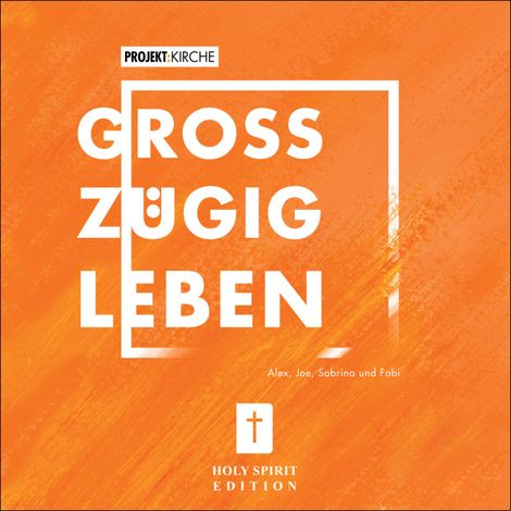 Hörbüch “Projekt Kirche - Großzügig leben (Ungekürzt) – Alex, Fabian, Dorlimehr ansehen”