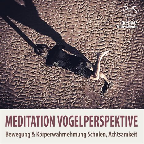 Hörbüch “Meditation Vogelperspektive - Bewegung & Körperwahrnehmung Schulen, Achtsamkeit – Pierre Bohn, SyncSouls, Torsten Abrolat”