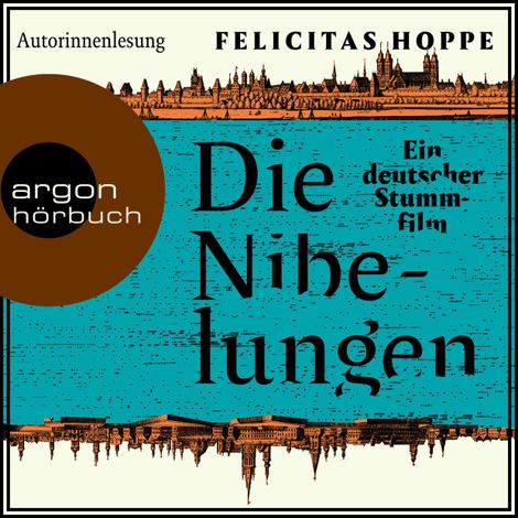 Hörbüch “Die Nibelungen - Ein deutscher Stummfilm (Ungekürzte Autorinnenlesung) – Felicitas Hoppe”