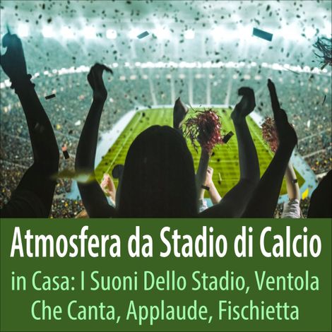 Hörbüch “Atmosfera da stadio di calcio in casa: I suoni dello stadio, ventola che canta, applaude, fischietta – Todster”
