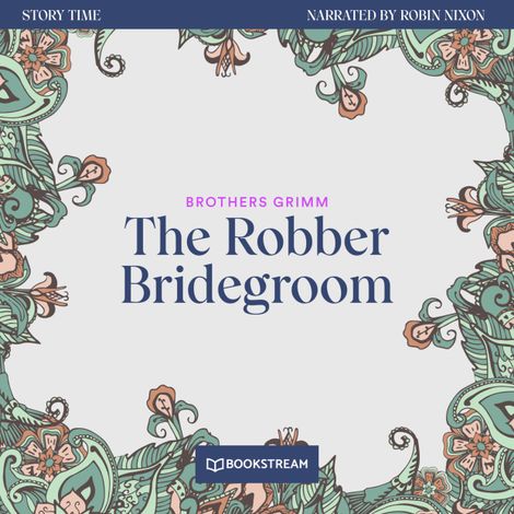 Hörbüch “The Robber Bridegroom - Story Time, Episode 46 (Unabridged) – Brothers Grimm”