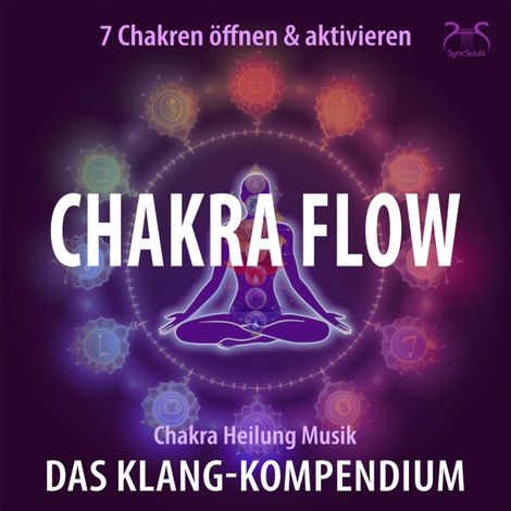 Hörbüch “Chakra Flow - Chakra Heilung Musik - 7 Chakren öffnen & aktivieren - Das Klang-Kompendium: Frequenzmusik zur Chakra-Aktivierung - Meditation & Heilung (Ungekürzt) – Torsten Abrolat”