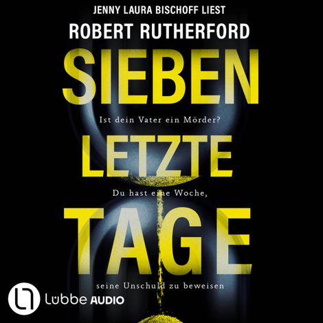 Hörbüch “Sieben letzte Tage - Ist dein Vater ein Mörder? Du hast eine Woche, seine Unschuld zu beweisen (Ungekürzt) – Robert Rutherford”