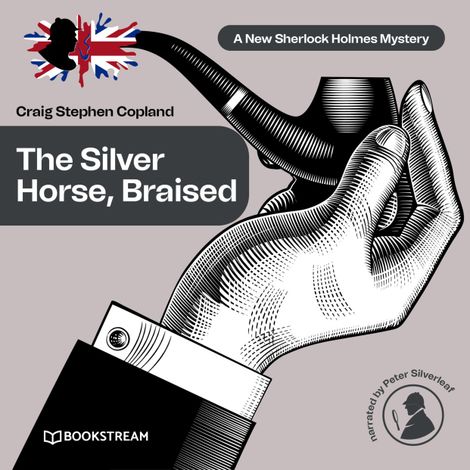 Hörbüch “The Silver Horse, Braised - A New Sherlock Holmes Mystery, Episode 15 (Unabridged) – Sir Arthur Conan Doyle, Craig Stephen Copland”