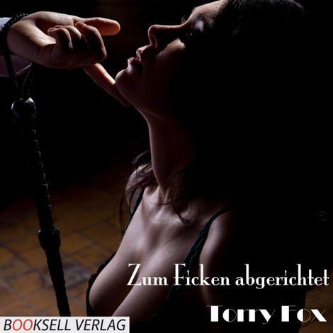 Hörbüch “Zum Ficken abgerichtet (ungekürzt) – Torry Fox”