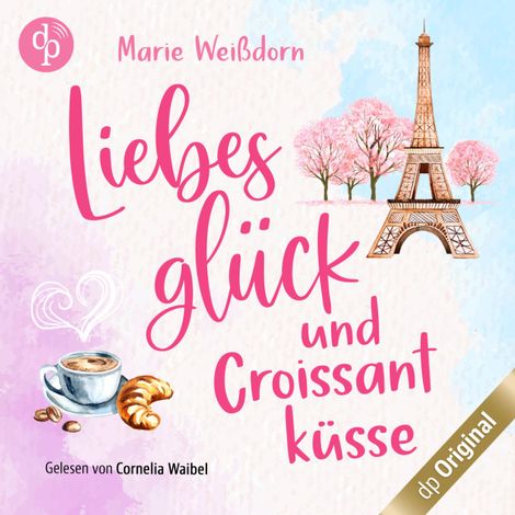 Hörbüch “Liebesglück und Croissantküsse - Verlieben auf französisch-Reihe, Band 1 (Ungekürzt) – Marie Weißdorn”