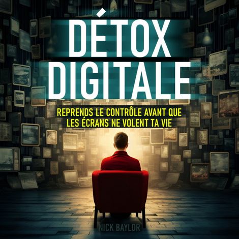 Hörbüch “Détox digitale - Reprends le contrôle avant que les écrans ne volent ta vie (Non abrégé) – Nick Baylor”