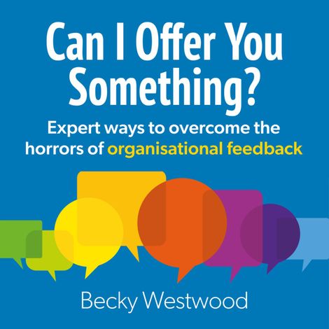 Hörbüch “Can I Offer You Something - Expert ways to overcome the horrors of organisational feedback (Unabridged) – Becky Westwood”