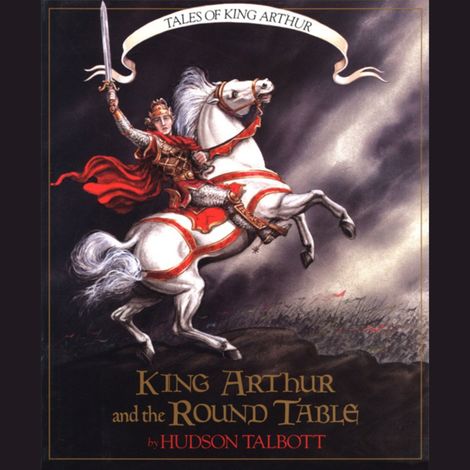 Hörbüch “King Arthur and the Round Table - Tales of King Arthur, 2 (Unabridged) – Hudson Talbott”