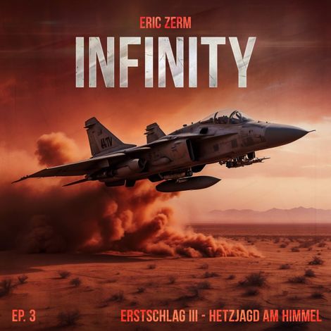 Hörbüch “Infinity, Episode 3: Erstschlag III Hetzjagd am Himmel – Eric Zerm”