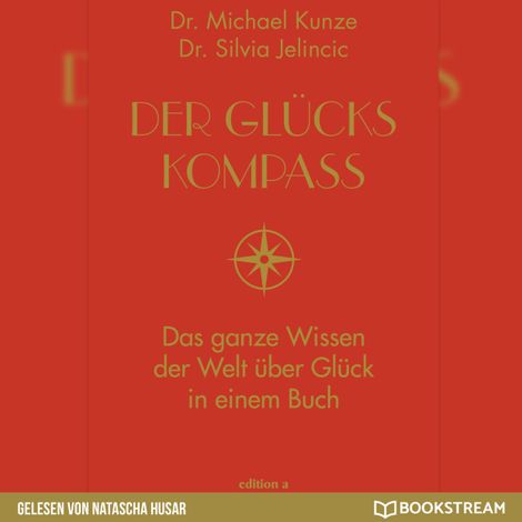 Hörbüch “Der Glückskompass - Das ganze Wissen der Welt über Glück in einem Buch (Ungekürzt) – Dr. Silvia Jelincic, Dr. Michael Kunze”