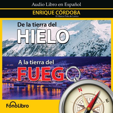 Hörbüch “De la tierra del Hielo a la tierra del Fuego (abreviado) – Enrique Córdoba”