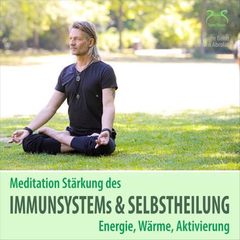 Hörbüch “Meditation Stärkung des Immunsystems und Selbstheilung, Energie, Wärme, Aktivierung – Pierre Bohn, SyncSouls, Torsten Abrolat”