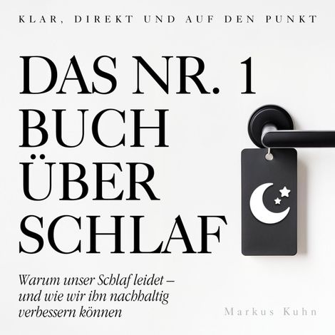 Hörbüch “Das Nr.-1-Buch über Schlaf - Warum unser Schlaf leidet - und wie wir ihn nachhaltig verbessern können (Ungekürzt) – Markus Kuhn”