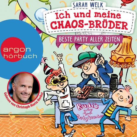 Hörbüch “Beste Party aller Zeiten - Ich und meine Chaos-Brüder, Band 3 (Ungekürzte Lesung) – Sarah Welk”