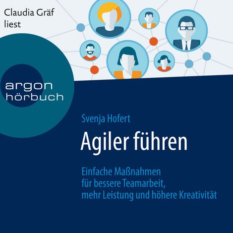 Hörbüch “Agiler führen - Einfache Maßnahmen für bessere Teamarbeit, mehr Leistung und höhere Kreativität (Ungekürzte Lesung) – Svenja Hofert”