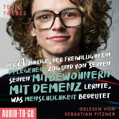 Hörbüch “Der Einundzwanzigjährige, der freiwillig in ein Pflegeheim zog und von seinen Mitbewohnern lernte, was Menschlichkeit bedeutet (ungekürzt) – Teun Toebes”