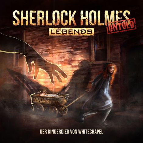 Hörbüch “Sherlock Holmes Legends, Untold, Folge 25: Der Kinderdieb von Whitechapel (ungekürzt) – Miriam Rademacher”