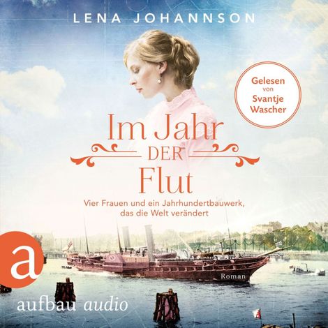 Hörbüch “Im Jahr der Flut - Vier Frauen und ein Jahrhundertbauwerk, das die Welt verändert - Nord-Ostsee-Saga, Band 3 (Ungekürzt) – Lena Johannson”