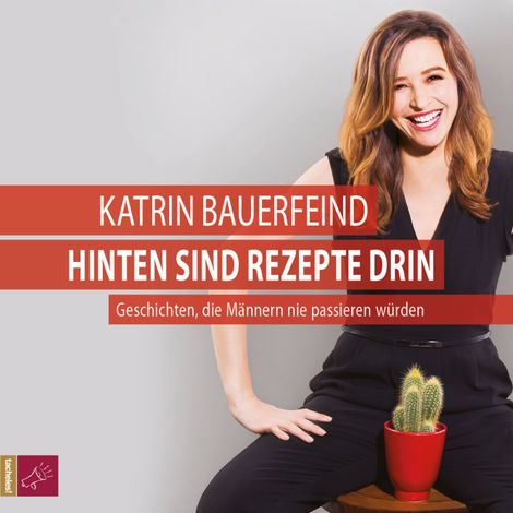Hörbüch “Hinten sind Rezepte drin - Geschichten, die Männern nie passieren würden – Katrin Bauerfeind”