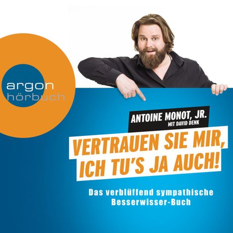 Hörbüch “Vertrauen Sie mir, ich tu's ja auch - Das verblüffend sympathische Besserwisser-Hörbuch (Gekürzte Fassung) – Antoine Monot Jr.”