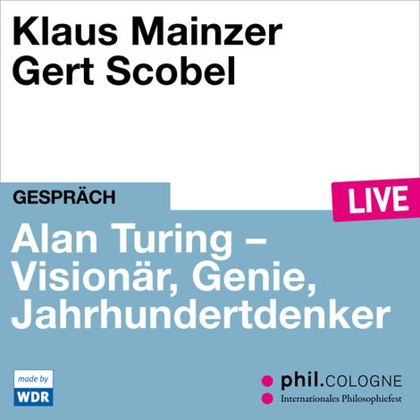 Hörbüch “Alan Turing - Visionär, Genie, Jahrhundertdenker - phil.COLOGNE live (Ungekürzt) – Klaus Mainzer”