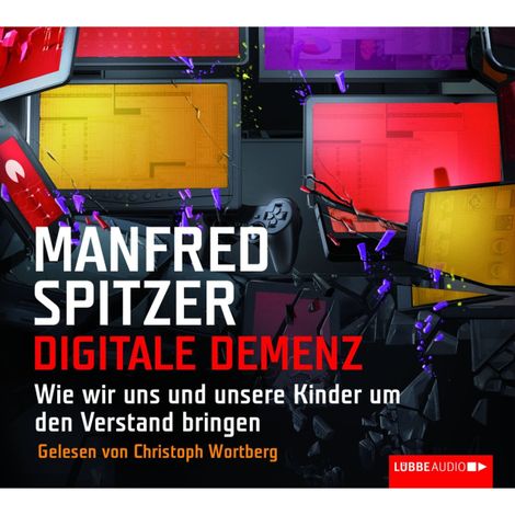 Hörbüch “Digitale Demenz - Wie wir uns und unsere Kinder um den Verstand bringen – Manfred Spitzer”