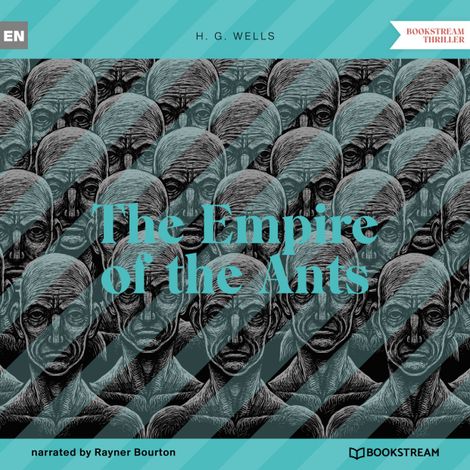 Hörbüch “The Empire of the Ants (Unabridged) – H. G. Wells”