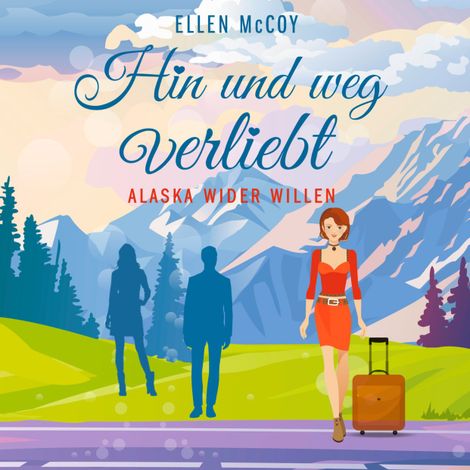 Hörbüch “Hin und weg verliebt - Alaska wider Willen, Band 3 (Ungekürzt) – Ellen McCoy”