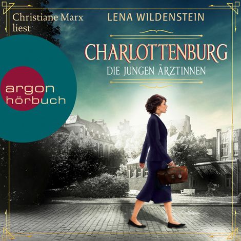 Hörbüch “Charlottenburg - Die jungen Ärztinnen (Ungekürzte Lesung) – Lena Wildenstein”