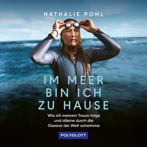 Hörbüch “Im Meer bin ich zu Hause - Wie ich meinem Traum folge und alleine durch die Ozeane der Welt schwimme (ungekürzt) – Jan Stremmel, Nathalie Pohl”