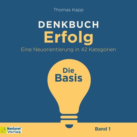 Hörbüch “Die Basis - Denkbuch Erfolg - Eine Neuorientierung in 42 Kategorien, Band 1 (ungekürzt) – Thomas Kapp”