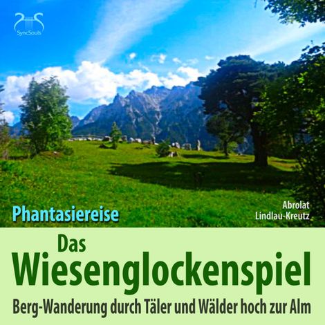 Hörbüch “Das Wiesen-Glockenspiel: Phantasiereise Bergwanderung durch Täler und Wälder hoch zur Alm – SyncSouls, Birgit Lindlau-Kreutz, Torsten Abrolat”